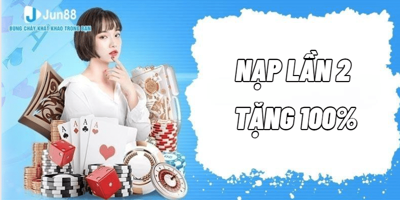 nạp tiền lần hai thưởng 100% tiền nạp