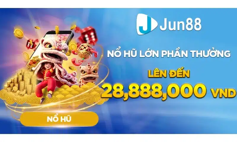 Jun88 Nổ Hũ Lớn Phần Thưởng Lên Đến 28.888.000VND Cực Hot